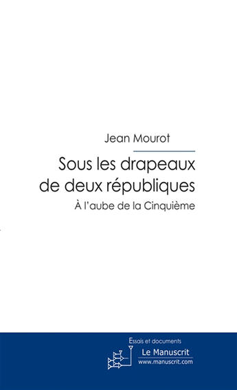 Couverture du livre « Sous les drapeaux de deux républiques » de Mourot Jean aux éditions Le Manuscrit