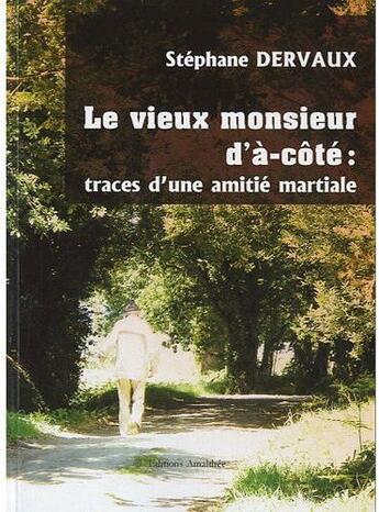 Couverture du livre « Le vieux monsieur d'à-côté : traces d'une amitié martiale » de Stephane Dervaux aux éditions Amalthee