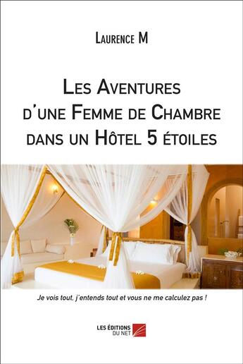 Couverture du livre « Les aventures d'une femme de chambre dans un hôtel 5 étoiles » de Laurence M aux éditions Editions Du Net