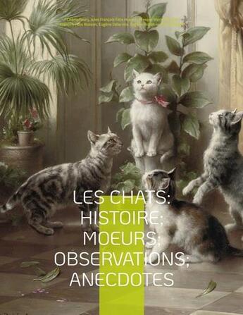 Couverture du livre « Les chats : histoire; moeurs; observations; anecdotes » de  aux éditions Books On Demand