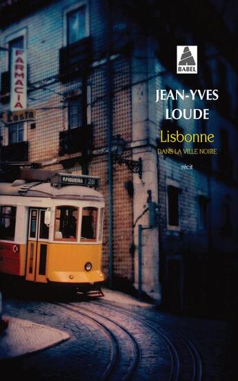 Couverture du livre « Lisbonne ; dans la ville noire » de Jean-Yves Loude aux éditions Actes Sud