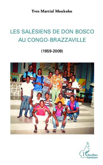 Couverture du livre « Les Salésiens de Don Bosco au Congo Brazzaville (1959-2009) » de Yves Martial Moukoko aux éditions L'harmattan