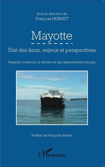 Couverture du livre « Mayotte ; états des lieux, enjeux et perspectives : regards croisés sur le dernier-né des départaments français » de Francois Hermet aux éditions L'harmattan