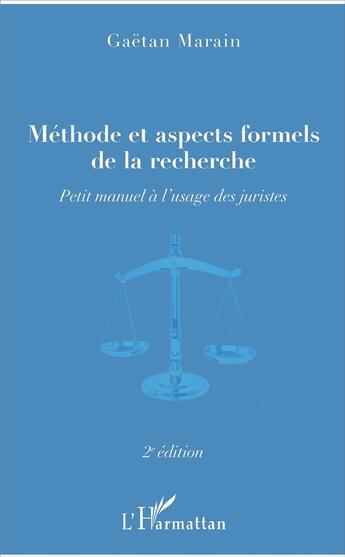 Couverture du livre « Méthode et aspects formels de la recherche ; petit manuel à l'usage des juristes (2e édition) » de Gaetan Marain aux éditions L'harmattan