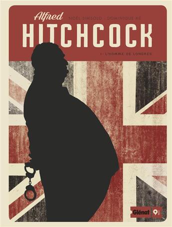 Couverture du livre « Alfred Hitchcock t.1 : l'homme de Londres » de Noel Simsolo et Dominique He aux éditions Glenat