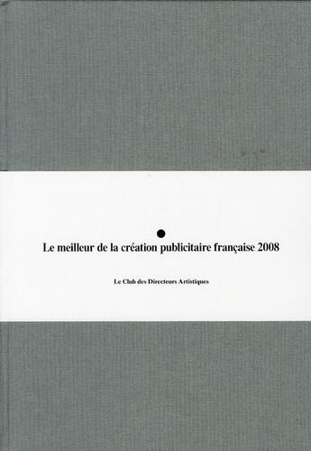 Couverture du livre « Le club des directeurs artistiques ; le meilleur de la création publicitaire française 2008 » de  aux éditions Pyramyd