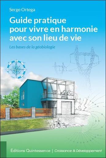 Couverture du livre « Guide pratique pour vivre en harmonie avec son lieu de vie » de Serge Ortega aux éditions Quintessence