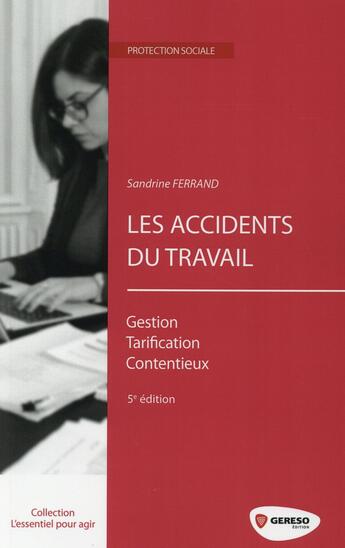 Couverture du livre « Les accidents du travail ; gestion, tarification, contentieux (5e édition) » de Sandrine Ferrand aux éditions Gereso