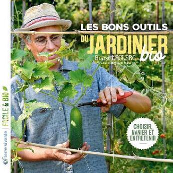 Couverture du livre « Les bons outils du jardinier bio ; choisir, manier, entretenir » de Blaise Leclerc et Jean-Jacques Raynal aux éditions Terre Vivante