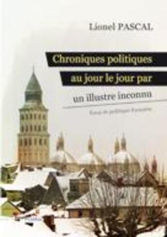 Couverture du livre « Chroniques politiques au jour le jour par un illustre inconnu » de Lionel Pascal aux éditions Melibee