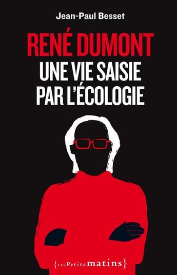 Couverture du livre « René Dumont ; une vie saisie par l'écologie » de Jean-Paul Besset aux éditions Les Petits Matins