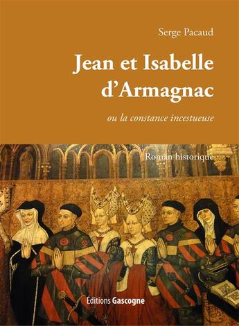 Couverture du livre « La constance incestueuse d'Isabelle et Jean d'Armagnac » de Serge Pacaud aux éditions Gascogne