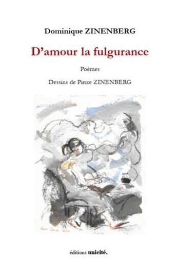 Couverture du livre « D'amour la fulgurance » de Dominique Zinenberg et Pierre Zinenberg aux éditions Unicite