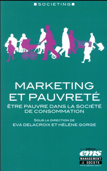 Couverture du livre « Marketing et pauvreté : être pauvre dans la société de consommation » de Eva Delacroix et Helene Gorge aux éditions Ems