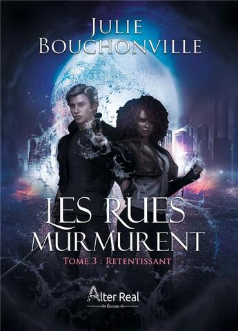 Couverture du livre « Les rues murmurent Tome 3 : retentissant » de Julie Bouchonville aux éditions Alter Real