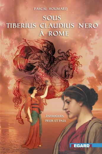 Couverture du livre « Sous Tiberius Claudius Nero à Rome : intrigues, peur et paix » de Pascal Houmard aux éditions Regards