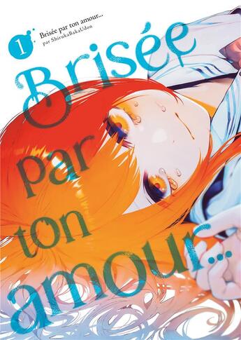 Couverture du livre « Brisée par ton amour.... Tome 1 » de Shiruka Bakaudon aux éditions Meian