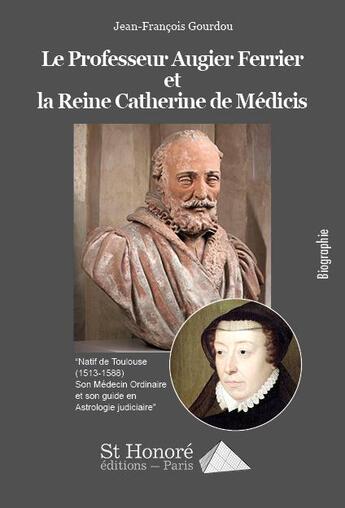 Couverture du livre « La reine catherine de medicis et le professeur augier ferrier » de Gourdo Jean-Francois aux éditions Saint Honore Editions