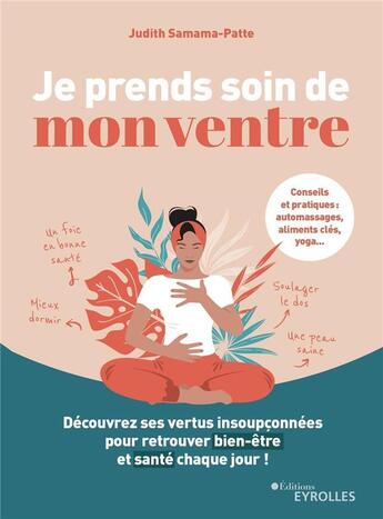 Couverture du livre « Je prends soin de mon ventre : découvrez ses vertus insoupçonnées pour retrouver bien-être et santé » de Judith Samama-Patte aux éditions Eyrolles