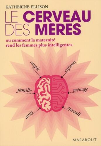 Couverture du livre « Le cerveau des mères ; ou comment la maternité rend les femmes plus intelligentes » de Katherine Ellison aux éditions Marabout