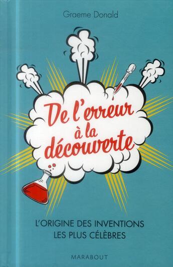 Couverture du livre « De l'erreur à la découverte ; l'origine des inventions les plus célèbres » de Donald Graeme aux éditions Marabout