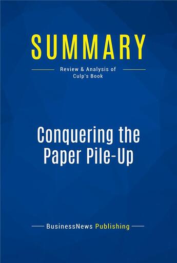 Couverture du livre « Summary: Conquering the Paper Pile-Up (review and analysis of Culp's Book) » de  aux éditions Business Book Summaries