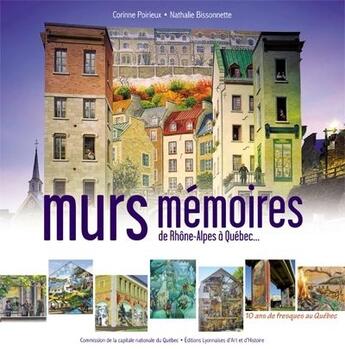 Couverture du livre « Murs mémoires ; de Rhône-Alpes à Québec... » de Corinne Poirieux et Nathalie Bissonnette aux éditions Musee Des Beaux-arts De Montreal