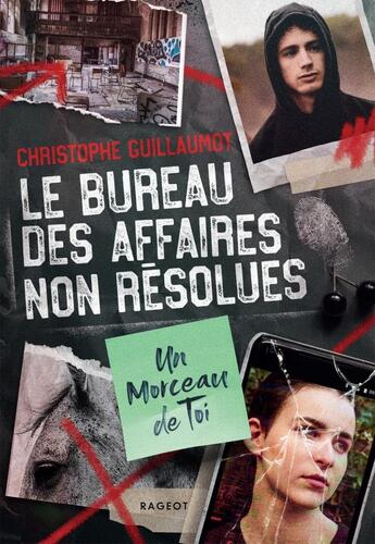 Couverture du livre « Le bureau des affaires non résolues Tome 1 : un morceau de toi » de Christophe Guillaumot aux éditions Rageot