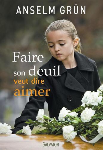 Couverture du livre « Faire son deuil c'est aimer » de Anselm Grun aux éditions Salvator