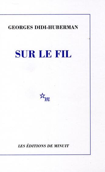 Couverture du livre « Sur le fil » de Georges Didi-Huberman aux éditions Minuit