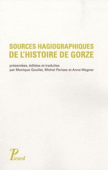 Couverture du livre « Sources hagiographiques de l'histoire de Gorze (X siècle) ; vie de saint Chrodegang, panégyrique » de Michel Parisse et Monique Goullet et Anne Wagner aux éditions Picard