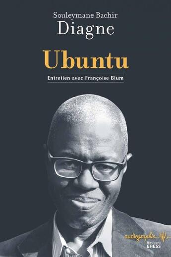 Couverture du livre « Ubuntu : entretien avec Françoise Blum » de Souleymane Bachir Diagne aux éditions Ehess