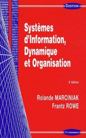 Couverture du livre « Systèmes d'information, dynamique et organisation (3e édition) » de Rolande Marciniak et Frantz Rowe aux éditions Economica