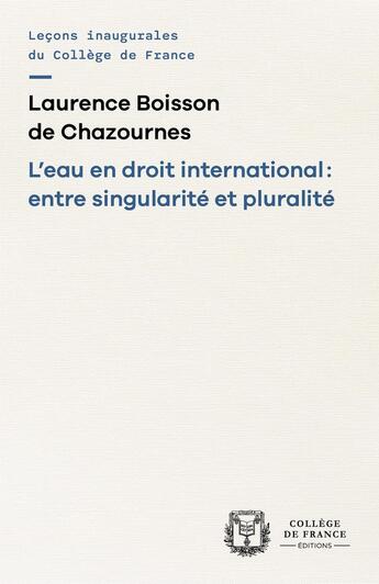 Couverture du livre « L' Eau en droit international : entre singularité et pluralité » de Laurence Boisson De Chazournes aux éditions College De France