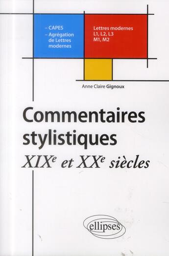 Couverture du livre « Commentaires stylistiques ; XIXe & XXe siècles ; lettres modernes » de Anne-Claire Gignoux aux éditions Ellipses