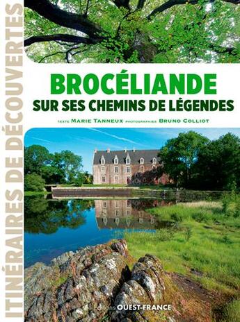 Couverture du livre « Brocéliande sur ses chemins de légendes » de Marie Tanneux et Bruno Colliot aux éditions Ouest France