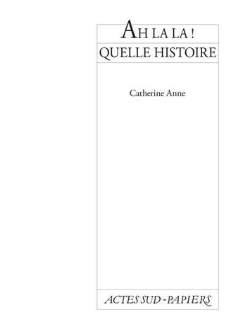 Couverture du livre « Ah la la ! quelle histoire » de Anne-Catherine aux éditions Actes Sud