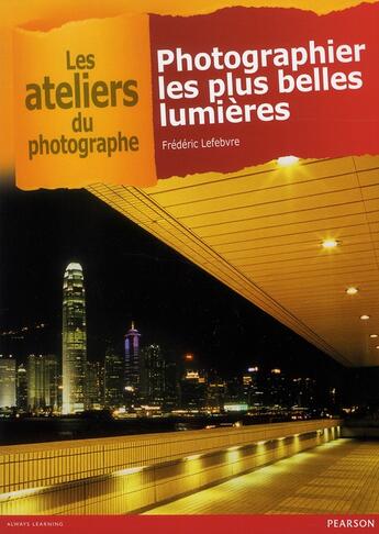 Couverture du livre « Photographier les plus belles lumières » de Frederic Lefebvre aux éditions Pearson