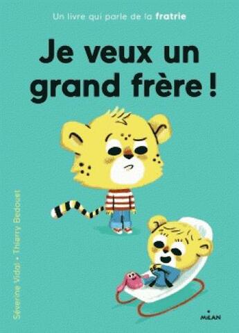 Couverture du livre « Je veux un grand frère ! » de Severine Vidal et Thierry Bedouet aux éditions Milan