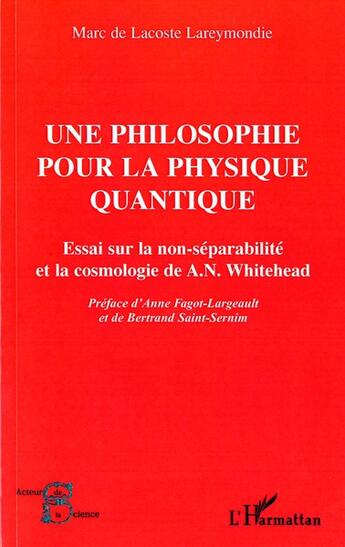 Couverture du livre « Une philosophie pour la physique quantique - essai sur la non-separabilite et la cosmologie de a. n. » de De Lacoste Lareymond aux éditions L'harmattan