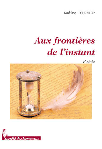 Couverture du livre « Aux frontières de l'instant » de Nadine Fournier aux éditions Societe Des Ecrivains