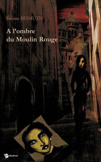 Couverture du livre « À l'ombre du Moulin Rouge » de Sabine Bismuth aux éditions Publibook
