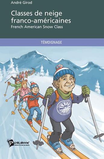 Couverture du livre « Classes de neige franco-américaine » de Andre Girod aux éditions Publibook