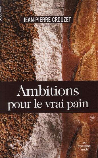 Couverture du livre « Ambitions pour le vrai pain » de Crouzet Jean-Pierre aux éditions Cherche Midi