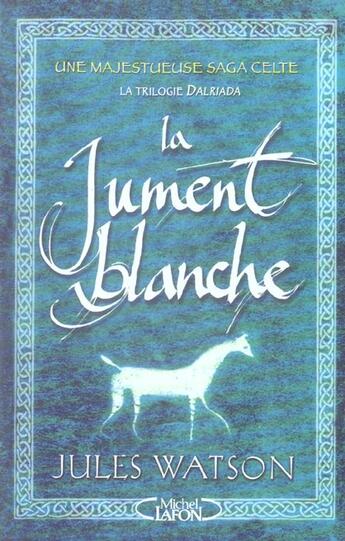 Couverture du livre « La Trilogie Dalriada ; La Jument Blanche » de Jules Watson aux éditions Michel Lafon