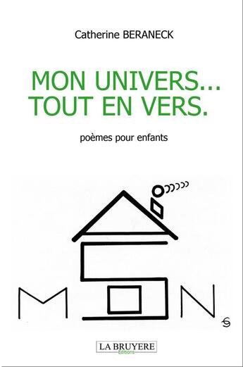 Couverture du livre « Mon univers... tout en vers ; poèmes pour enfants » de Catherine Beraneck aux éditions La Bruyere