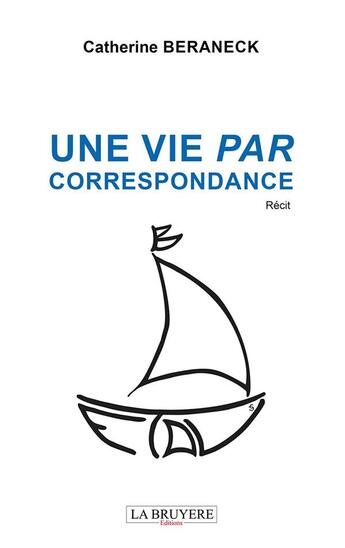 Couverture du livre « Une vie par correspondance » de Catherine Beraneck aux éditions La Bruyere