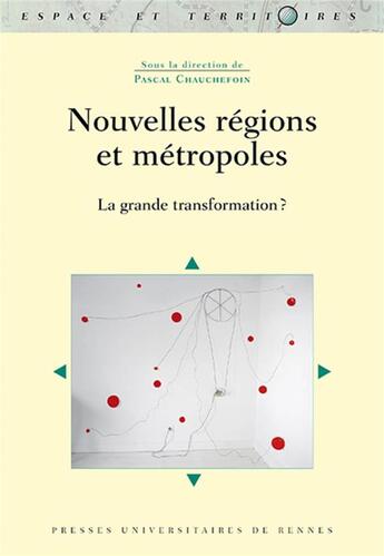 Couverture du livre « Nouvelles régions et métropoles » de Pascal Chauchefoin et Collectif aux éditions Pu De Rennes