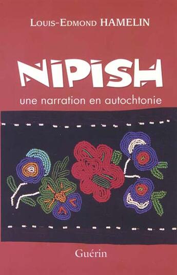 Couverture du livre « Nipish ; une narration en autochtonie » de Louis-Edmond Hamelin aux éditions Guerin Canada