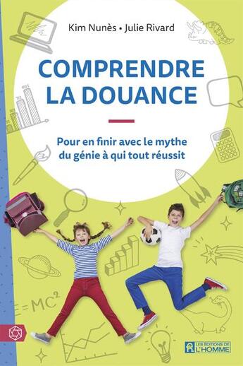 Couverture du livre « Comprendre la douance : pour en finir avec le mythe du génie à qui tout réussit » de Julie Rivard et Kim Nunes aux éditions Editions De L'homme